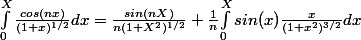 \int_{0}^{X }{\frac{cos (nx)}{(1+x)^{1/2} }dx} = \frac{sin(nX)}{n(1+X^{2})^{1/2}} +\frac{1}{n}{\int_{0}^{X}{sin(x)\frac{x}{(1+x^{2})^{3/2}}dx}}